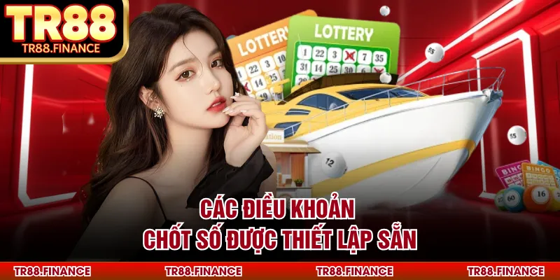 Lô Đề Truyền Thống - Các Phương Pháp Chọn Số Cơ Bản 2 Các điều khoản chốt số được thiết lập sẵn