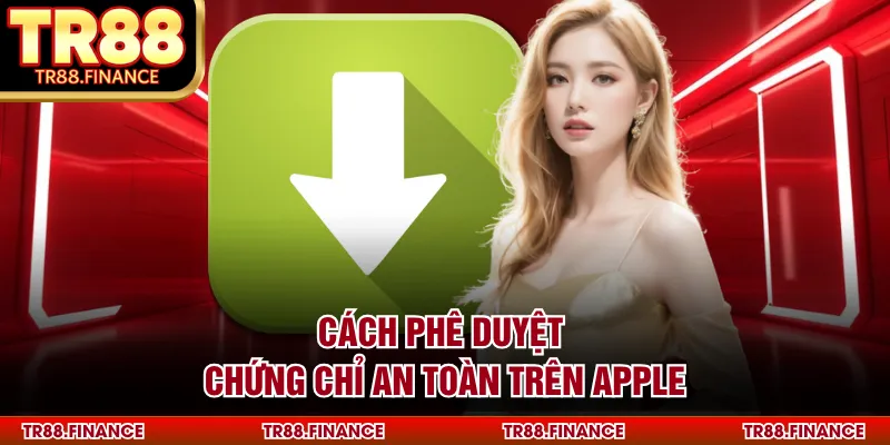 Tải App TR88 2 Cách phê duyệt chứng chỉ an toàn trên Apple