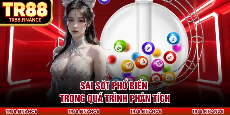 Soi Cầu Bạch Thủ - Cách Thức Xác Định Bộ Số Độc Nhất 3 Sai sót phổ biến trong quá trình phân tích